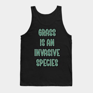 Grass is an invasive species Tank Top